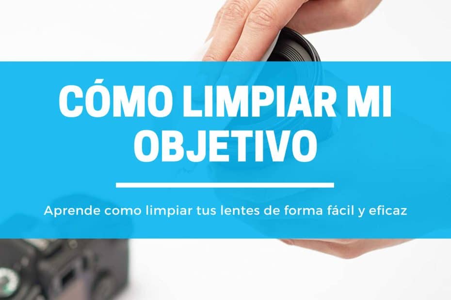 Cómo limpiar mi objetivo