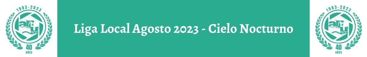 Liga Local agosto 2023 - Cielo Nocturno