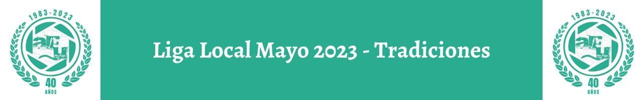 Liga Localmayo 2023 - tradiciones